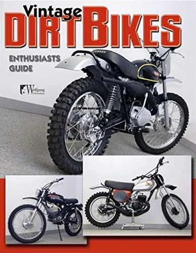 Vintage Dirt Bikes: Enthusiasts Guide (Wolfgang Publications)